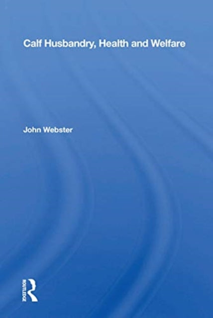 Book cover of: Calf Husbandry, Health And Welfare. By: John Webster