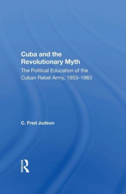 Book cover of: Cuba And The Revolutionary Myth. By: C. Fred Judson