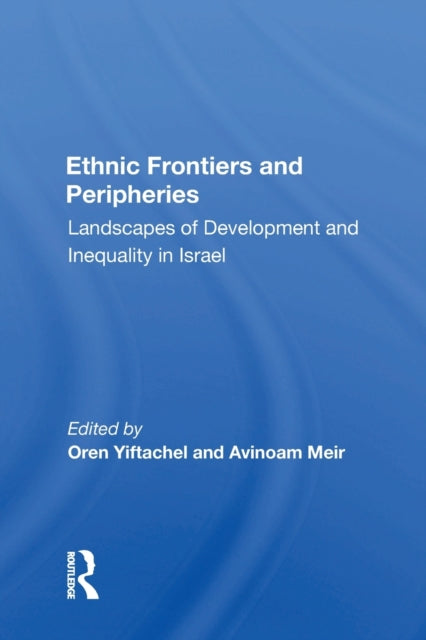 Book cover of: Ethnic Frontiers and Peripheries. By: Oren Yiftachel