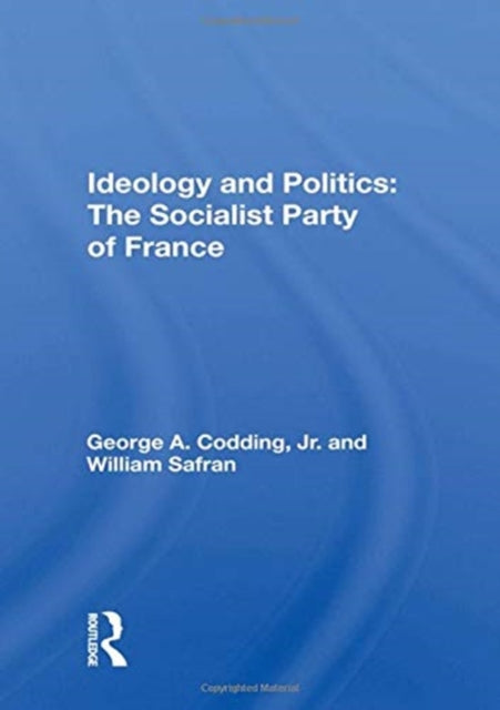 Book cover of: Ideology And Politics: The Socialist Party Of France. By: George A. Codding