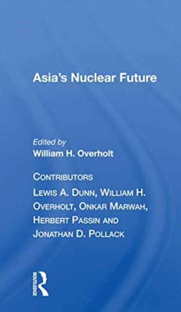 Book cover of: Asia's Nuclear Future. By: William H. Overholt
