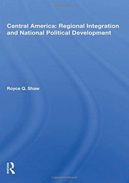Book cover of: Central America Integrat. By: Royce Q. Shaw