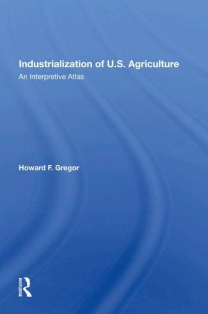 Book cover of: Industrialization Of U.S. Agriculture. By: Howard F. Gregor