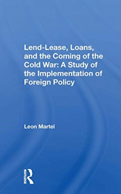 Book cover of: Lend-lease, Loans, And The Coming Of The Cold War. By: Leon Martel