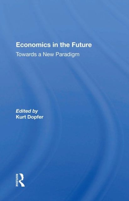 Book cover of: Economics In The Future. By: Kurt Dopfer