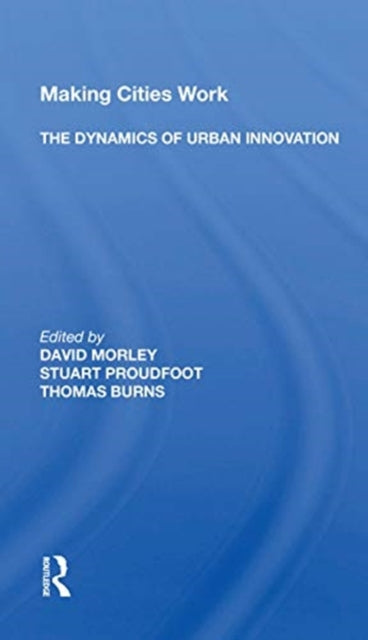 Book cover of: Making Cities Work: The Dynamics Of Urban Innovation. By: David Morley