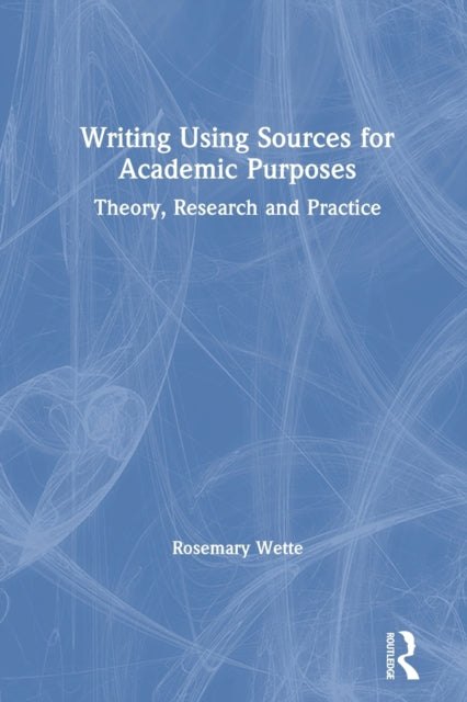 Book cover of: Writing Using Sources for Academic Purposes. By: Rosemary Wette