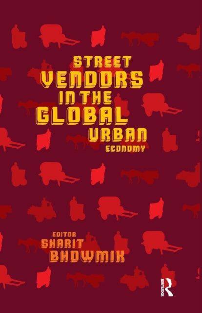 Book cover of: Street Vendors in the Global Urban Economy. By: Sharit Bhowmik