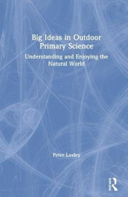 Book cover of: Big Ideas in Outdoor Primary Science. By: Peter Loxley