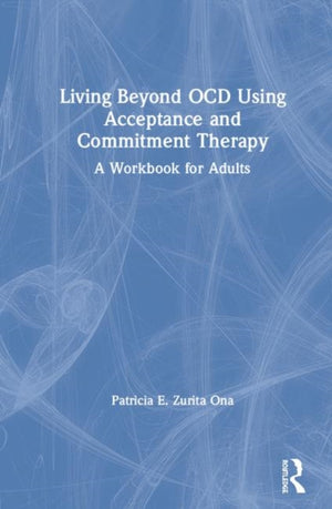 Living Beyond OCD Using Acceptance and Commitment Therapy