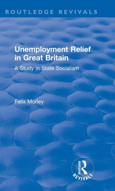 Book cover of: Unemployment Relief in Great Britain. By: Felix M. Morley