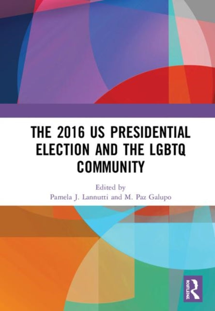 Book cover of: 2016 US Presidential Election and the LGBTQ Community. By: Pamela J. Lannutti