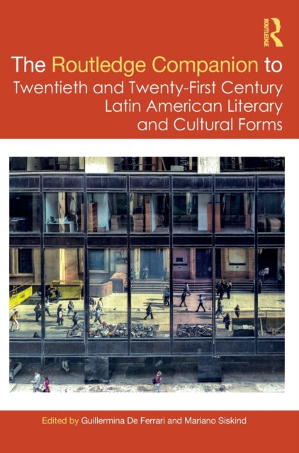 Book cover of: Routledge Companion to Twentieth and Twenty-First Century Latin American Literary and Cultural Forms. By: Guillermina De Ferrari