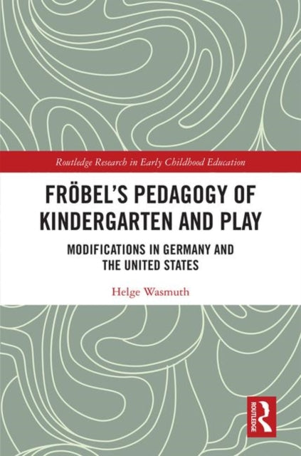 Book cover of: Frobel’s Pedagogy of Kindergarten and Play. By: Helge Wasmuth