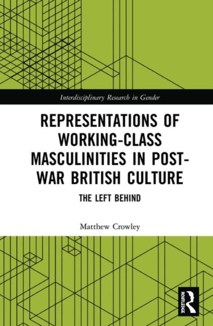 Book cover of: Representations of Working-Class Masculinities in Post-War British Culture. By: Matthew Crowley