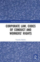Book cover of: Corporate Law, Codes of Conduct and Workers’ Rights. By: Vanisha H. Sukdeo