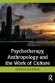 Book cover of: Psychotherapy, Anthropology and the Work of Culture. By: Keir Martin