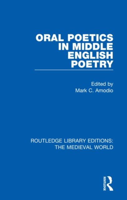 Book cover of: Oral Poetics in Middle English Poetry. By: Mark C. Amodio
