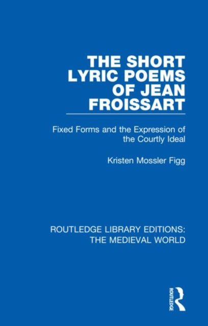 Book cover of: Short Lyric Poems of Jean Froissart. By: Kristen Mossler Figg