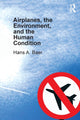 Book cover of: Airplanes, the Environment, and the Human Condition. By: Hans A. Baer