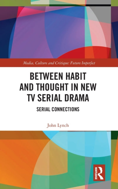 Book cover of: Between Habit and Thought in New TV Serial Drama. By: John Lynch