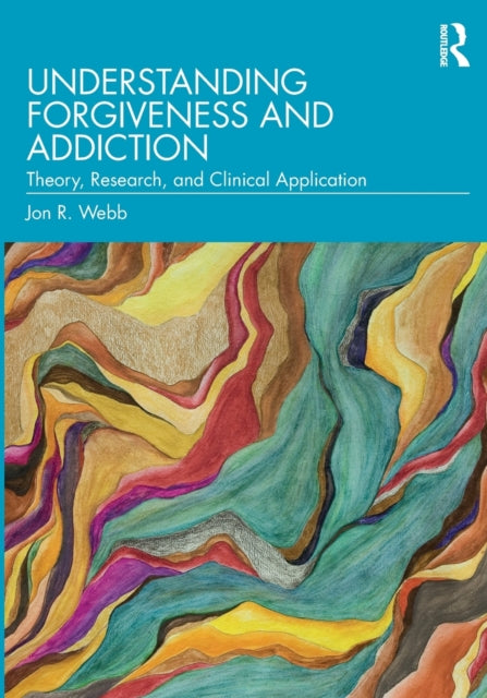 Book cover of: Understanding Forgiveness and Addiction. By: Jon R. Webb