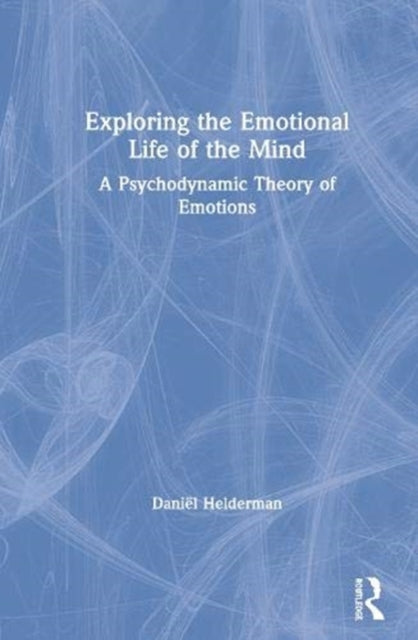 Book cover of: Exploring the Emotional Life of the Mind. By: Daniël Helderman