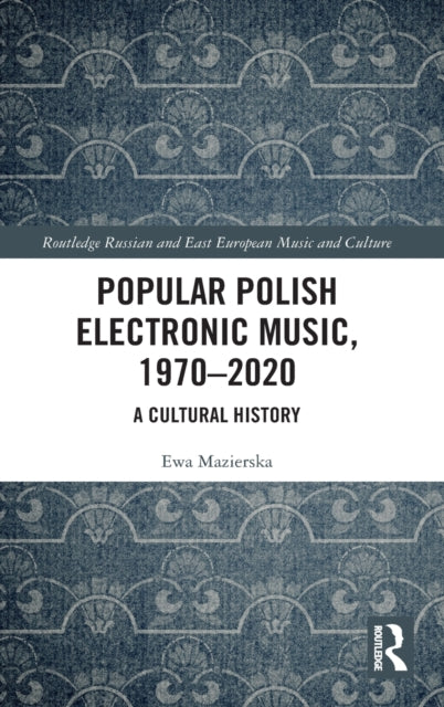 Book cover of: Popular Polish Electronic Music, 1970–2020. By: Ewa Mazierska