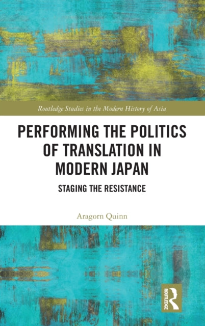 Book cover of: Performing the Politics of Translation in Modern Japan. By: Aragorn Quinn