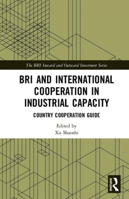 Book cover of: BRI and International Cooperation in Industrial Capacity. By: Xu Shaoshi
