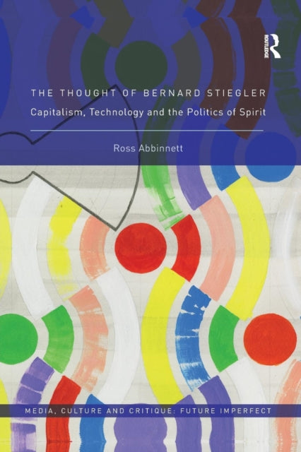 Book cover of: Thought of Bernard Stiegler. By: Ross Abbinnett