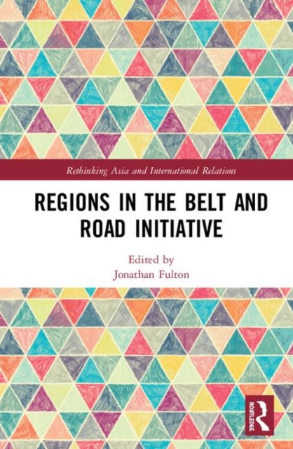 Book cover of: Regions in the Belt and Road Initiative. By: Jonathan Fulton