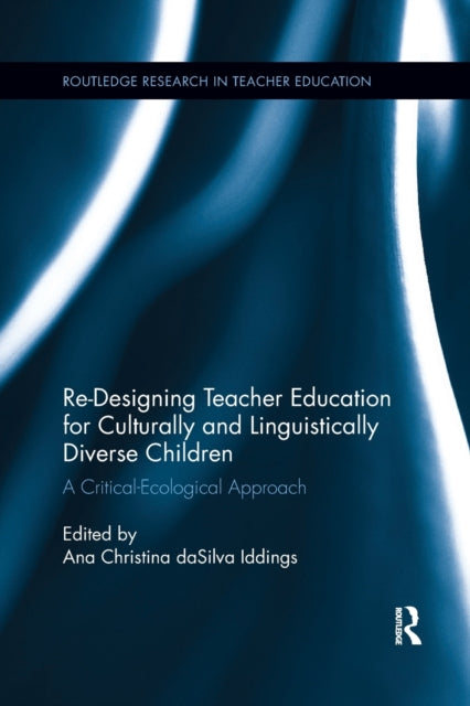 Book cover of: Re-Designing Teacher Education for Culturally and Linguistically Diverse Students. By: Ana Christina DaSilva Iddings