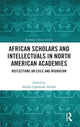 Book cover of: African Scholars and Intellectuals in North American Academies. By: Sabella Ogbobode Abidde