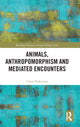 Book cover of: Animals, Anthropomorphism and Mediated Encounters. By: Claire Parkinson