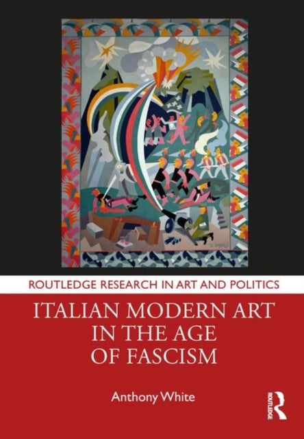 Book cover of: Italian Modern Art in the Age of Fascism. By: Anthony White