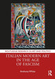 Book cover of: Italian Modern Art in the Age of Fascism. By: Anthony White