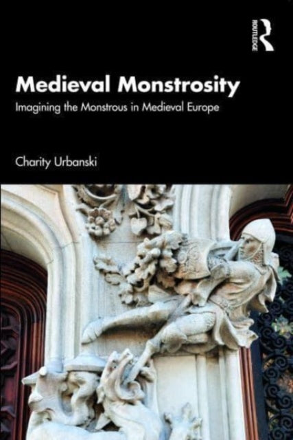Book cover of: Medieval Monstrosity. By: Charity Urbanski