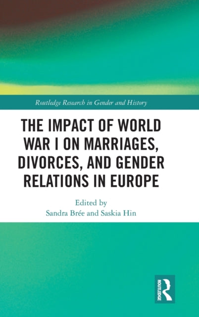 Book cover of: Impact of World War I on Marriages, Divorces, and Gender Relations in Europe. By: Sandra Brée
