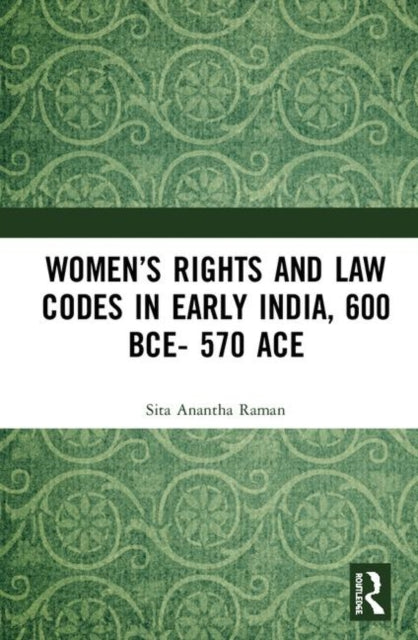 Book cover of: Women’s Rights and Law Codes in Early India, 600 BCE–570 ACE. By: Sita Anantha Raman