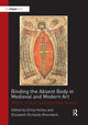 Book cover of: Binding the Absent Body in Medieval and Modern Art. By: Emily Kelley