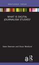 Book cover of: What is Digital Journalism Studies?. By: Steen Steensen