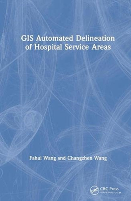 Book cover of: GIS Automated Delineation of Hospital Service Areas. By: Fahui Wang