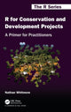 Book cover of: R for Conservation and Development Projects. By: Nathan Whitmore
