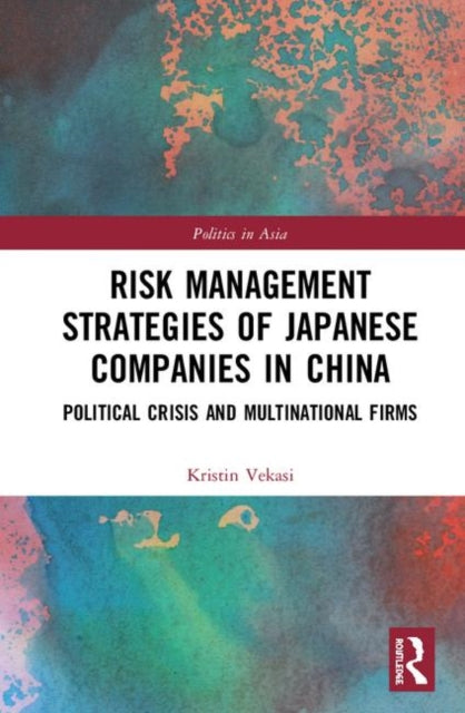 Book cover of: Risk Management Strategies of Japanese Companies in China. By: Kristin Vekasi