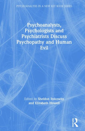 Psychoanalysts, Psychologists and Psychiatrists Discuss Psychopathy and Human Evil