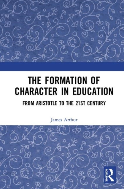Book cover of: Formation of Character in Education. By: James Arthur