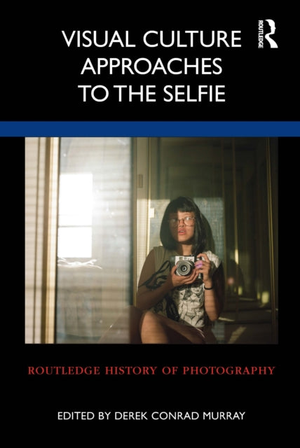 Book cover of: Visual Culture Approaches to the Selfie. By: Derek Conrad Murray