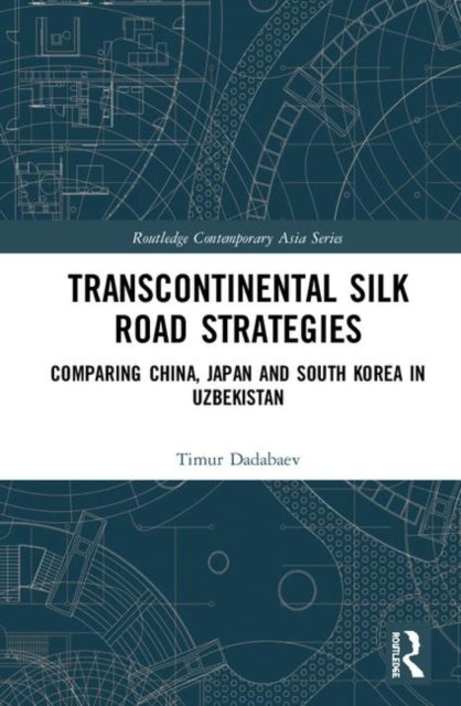 Book cover of: Transcontinental Silk Road Strategies. By: Timur Dadabaev