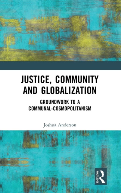 Book cover of: Justice, Community and Globalization. By: Joshua Anderson